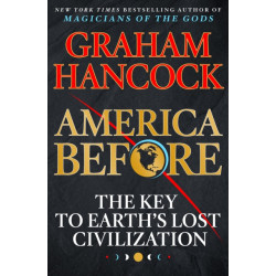 America Before: The Key to Earth's Lost Civilization