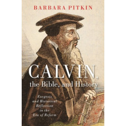 Calvin, the Bible, and History