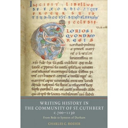 Writing History in the Community of St Cuthbert, c.700-1130: From Bede to Symeon of Durham