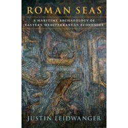 Roman Seas: A Maritime Archaeology of Eastern Mediterranean Economies