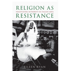 Religion as Resistance: Negotiating Authority in Italian Libya