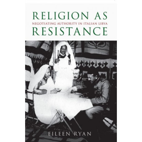 Religion as Resistance: Negotiating Authority in Italian Libya