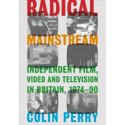 Radical Mainstream: Independent Film, Video and Television in Britain, 1974–90