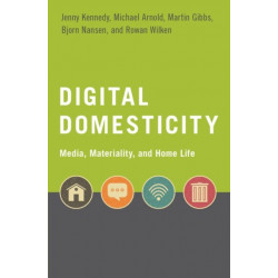 Digital Domesticity: Media, Materiality, and Home Life
