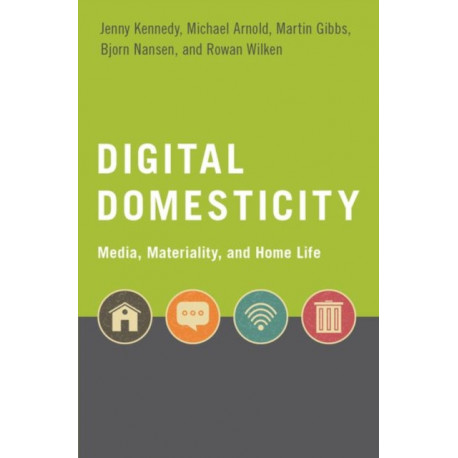 Digital Domesticity: Media, Materiality, and Home Life