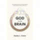 God on the Brain: What Cognitive Science Does (and Does Not) Tell Us about Faith, Human Nature, and the Divine