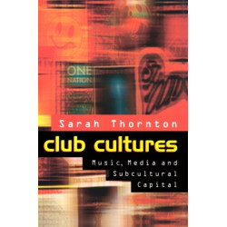 Club Cultures: Music, Media and Subcultural Capital