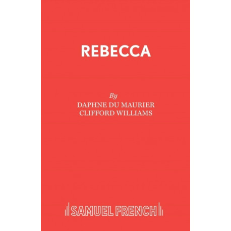 Rebecca: a Play Adapted from Daphne Du Maurier's Play