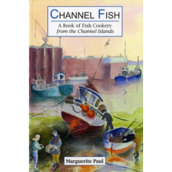 Channel Fish: a Book of Fish Cookery from the Channel Islands