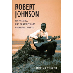 Robert Johnson, Mythmaking, and Contemporary American Culture