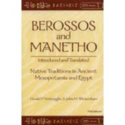 Berossos and Manetho, Introduced and Translated: Native Traditions in Ancient Mesopotamia and Egypt