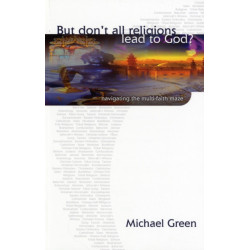 But don't all religions lead to God?: Navigating The Multi-Faith Maze