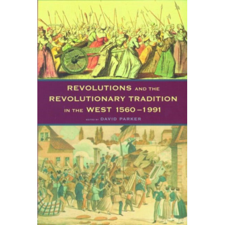 Revolutions and the Revolutionary Tradition: In the West 1560-1991