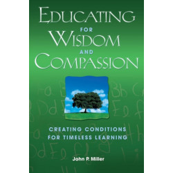 Educating for Wisdom and Compassion: Creating Conditions for Timeless Learning