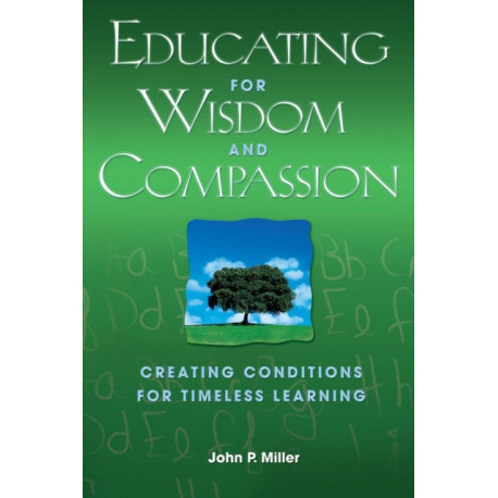Educating for Wisdom and Compassion: Creating Conditions for Timeless Learning