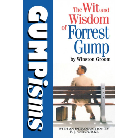 Gumpisms: The Wit & Wisdom Of Forrest Gump