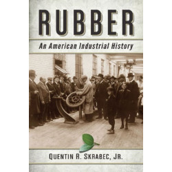 Rubber: An American Industrial History