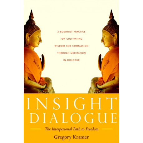 Insight Dialogue: The Interpersonal Path to Freedom