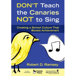 Don't Teach the Canaries Not to Sing: Creating a School Culture That Boosts Achievement