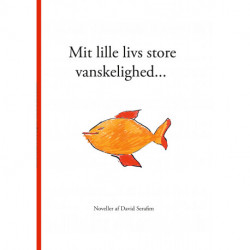 Mit lille livs store vanskelighed...: Noveller