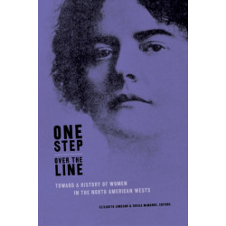 One Step Over the Line: Toward a History of Women in the North American Wests