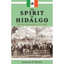 The Spirit of Hidalgo: The Mexican Revolution in Coahuila