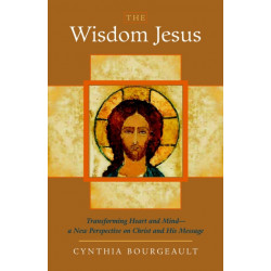 The Wisdom Jesus: Transforming Heart and Mind--A New Perspective on Christ and His Message