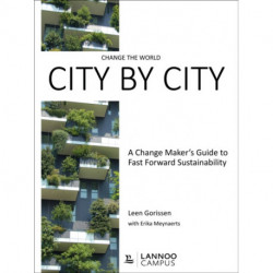 Change the World City by City: A Change Maker's Guide to Fast Forward Sustainability