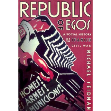 Republic of Egos: A Social History of the Spanish Civil War