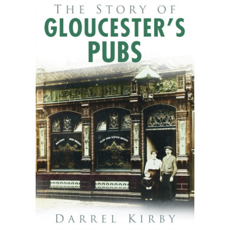 The Story of Gloucester's Pubs