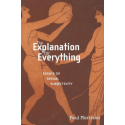 The Explanation for Everything: Essays on Sexual Subjectivity