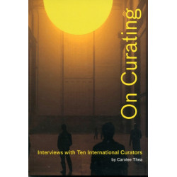 On Curating: Interviews with Ten International Curators: By Carolee Thea