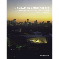 Manhattan Atmospheres: Architecture, the Interior Environment, and Urban Crisis