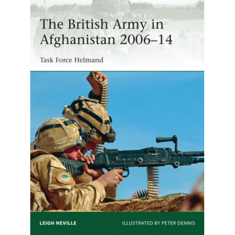 The British Army in Afghanistan 2006–14: Task Force Helmand