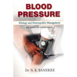 Blood Pressure: Etiology & Homeopathic Management - New Revised & Enlarged Edition