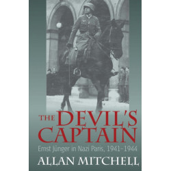 The Devil's Captain: Ernst Junger in Nazi Paris, 1941-1944
