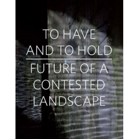 To Have and To Hold: Future of a Contested Landscape