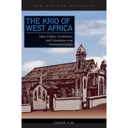 The Krio of West Africa: Islam, Culture, Creolization, and Colonialism in the Nineteenth Century