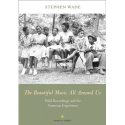 The Beautiful Music All Around Us: Field Recordings and the American Experience