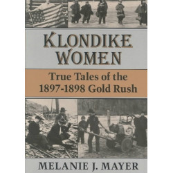 Klondike Women: True Tales of the 1897–1898 Gold Rush