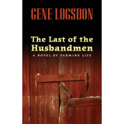 The Last of the Husbandmen: A Novel of Farming Life