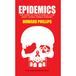 Epidemics: The Story of South Africa's Five Most Lethal Human Diseases