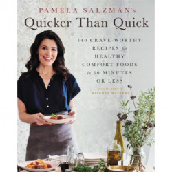 Pamela Salzman's Quicker Than Quick: 140 Crave-Worthy Recipes for Healthy Comfort Foods in 30 Minutes or Less