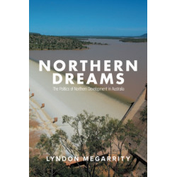 Northern Dreams: The Politics of Northern Development in Australia