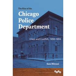 The Rise of the Chicago Police Department: Class and Conflict, 1850-1894