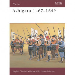 Ashigaru 1467-1649: The Samurai Footsoldier