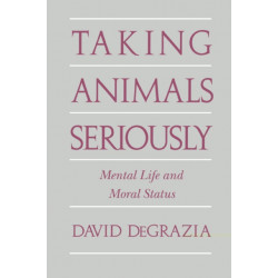 Taking Animals Seriously: Mental Life and Moral Status
