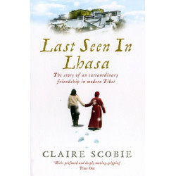 Last Seen in Lhasa: The story of an extraordinary friendship in modern Tibet