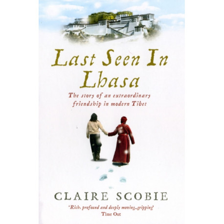 Last Seen in Lhasa: The story of an extraordinary friendship in modern Tibet