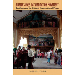 Burma's Mass Lay Meditation Movement: Buddhism and the Cultural Construction of Power